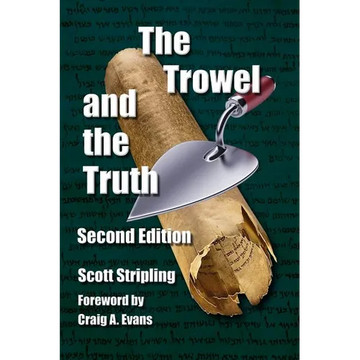 The Trowel and the Truth: A Guide to Field Archaeology in the Holy Land - Paperback