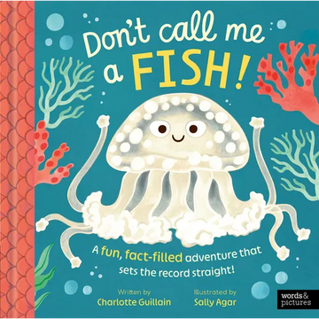 Don't Call Me a Fish!: A Fun, Fact-Filled Adventure That Sets the Record Straight! - Hardcover