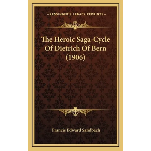 The Heroic Saga-Cycle Of Dietrich Of Bern (1906)