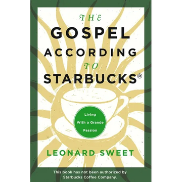 The Gospel According to Starbucks: Living with a Grande Passion - Paperback