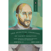 The Spiritual Exercises of Saint Ignatius: Saint Ignatius' Profound Precepts of Mystical Theology - Paperback