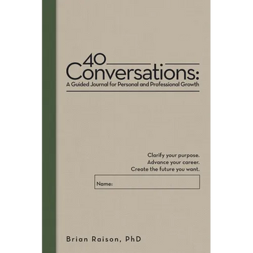 40 Conversations: A Guided Journal for Personal and Professional Growth: Clarify your purpose. Advance your career. Create the future you want. - Paperback