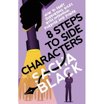 8 Steps to Side Characters: How to Craft Supporting Roles with Intention, Purpose, and Power - Paperback