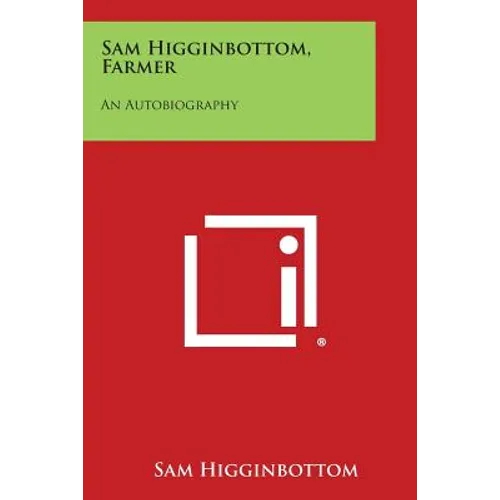 Sam Higginbottom, Farmer: An Autobiography