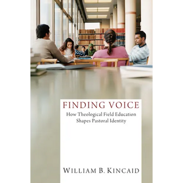 Finding Voice: How Theological Field Education Shapes Pastoral Identity - Hardcover