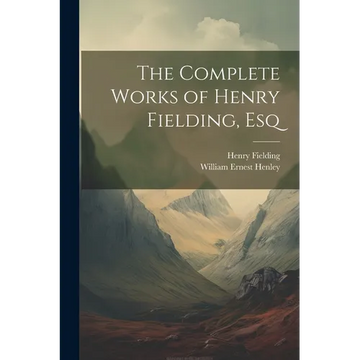 The Complete Works of Henry Fielding, Esq - Paperback