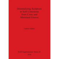 Orientalizing Sculpture in Soft Limestone from Crete and Mainland Greece - Paperback