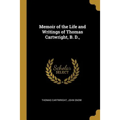 Memoir of the Life and Writings of Thomas Cartwright, B. D.,