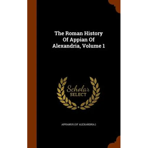 The Roman History Of Appian Of Alexandria, Volume 1