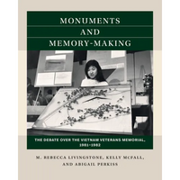Monuments and Memory-Making: The Debate Over the Vietnam Veterans Memorial, 1981-1982 - Paperback