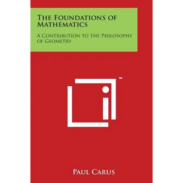 The Foundations of Mathematics: A Contribution to the Philosophy of Geometry - Paperback
