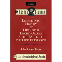 Legend into History and Did Custer Disobey Orders at the Battle of The Little Big Horn - Paperback