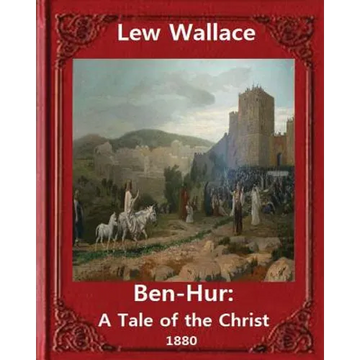 Ben-Hur: A Tale of the Christ.(1880) NOVEL By Lew Wallace (Original Version) - Paperback