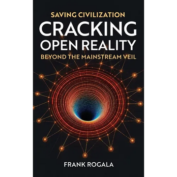 Saving Civilization: Cracking Open Reality, Beyond the Mainstream Veil - Hardcover