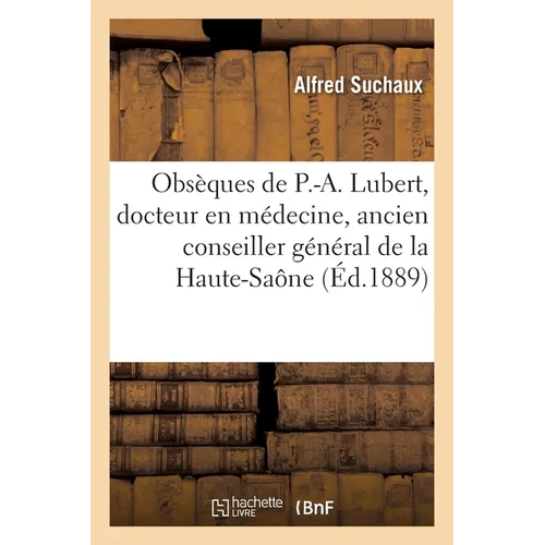 Obsèques de Paul-Auguste Lubert, docteur en médecine, ancien conseiller général de la Haute-Saône: décédé à Héricourt le 3 février 1889