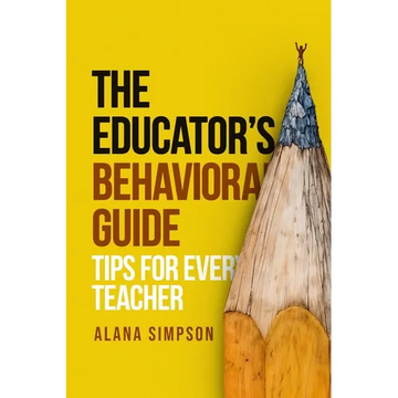 The Educator's Behavorial Guide: Tips for Every Teacher - Paperback