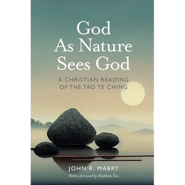 God As Nature Sees God: A Christian Reading of the Tao Te Ching - Paperback
