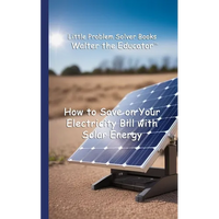 How to Save on Your Electricity Bill with Solar Energy - Paperback
