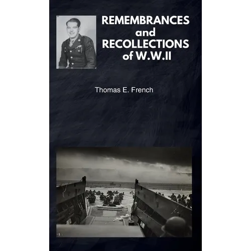 REMEMBRANCES and RECOLLECTIONS of W.W.II