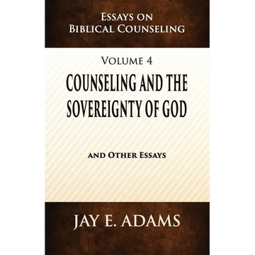 Counseling and the Sovereignty of God: Essays on Biblical Counseling, Volume 4 - Paperback