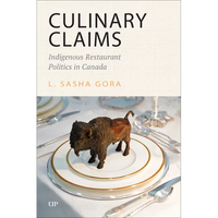 Culinary Claims: Indigenous Restaurant Politics in Canada - Paperback