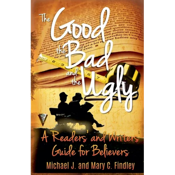 The Good, the Bad, and the Ugly: A Readers' and Writers' Guide for Believers - Paperback
