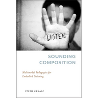 Sounding Composition: Multimodal Pedagogies for Embodied Listening - Paperback
