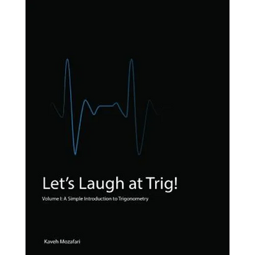 Let's Laugh at Trig (Black and White): A Simple Introduction to Trigonometry (Black and White) - Paperback