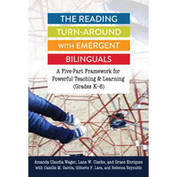 The Reading Turn-Around with Emergent Bilinguals: A Five-Part Framework for Powerful Teaching and Learning (Grades K-6) - Paperback