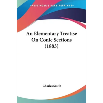 An Elementary Treatise On Conic Sections (1883) - Paperback