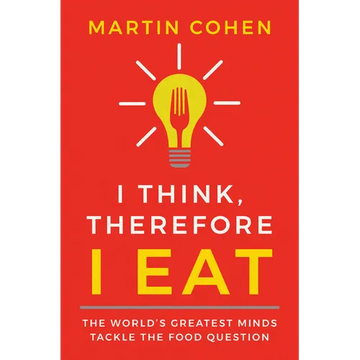 I Think Therefore I Eat: The World's Greatest Minds Tackle the Food Question - Paperback