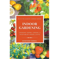 Indoor Gardening: Growing Herbs, Greens, & Vegetables Under Lights - Paperback