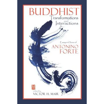 Buddhist Transformations and Interactions: Essays in Honor of Antonino Forte - Paperback