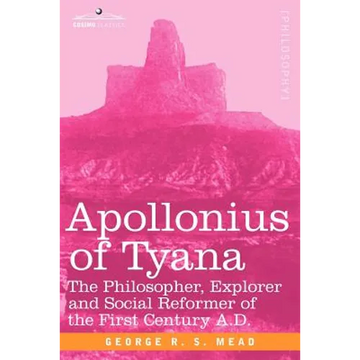 Apollonius of Tyana: The Philosopher, Explorer and Social Reformer of the First Century A.D - Paperback