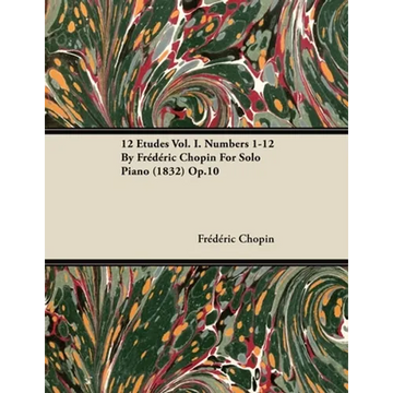 12 Etudes Vol. I. Numbers 1-12 by Fr D Ric Chopin for Solo Piano (1832) Op.10 - Paperback