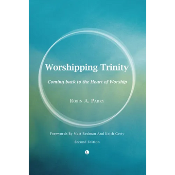 Worshipping Trinity: Coming Back to the Heart of Worship (2nd Edition) - Paperback