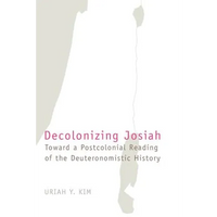 Decolonizing Josiah: Toward a Postcolonial Reading of the Deuteronomistic History - Paperback