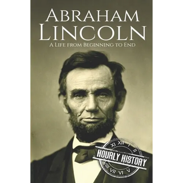 Abraham Lincoln: A Life from Beginning to End - Paperback