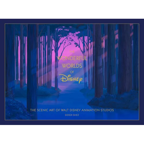 Disney the Wonderful Worlds of Disney: The Scenic Art of Walt Disney Animation Studios