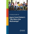 A Study Guide for Joyce Carol Oates's "We Were the Mulvaneys"