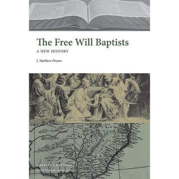 The Free Will Baptists: A New History - Hardcover