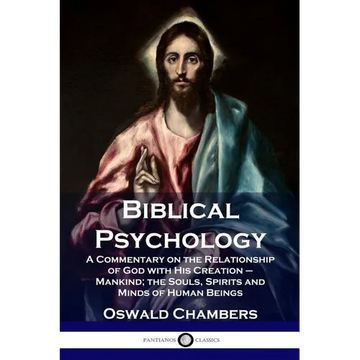 Biblical Psychology: A Commentary on the Relationship of God with His Creation - Mankind; the Souls, Spirits and Minds of Human Beings - Paperback