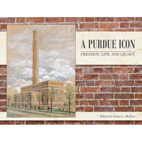 A Purdue Icon: Creation, Life, and Legacy - Hardcover