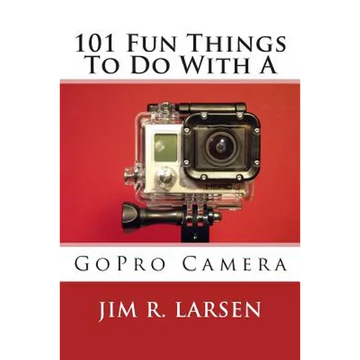 101 Fun Things To Do With A GoPro Camera - Paperback
