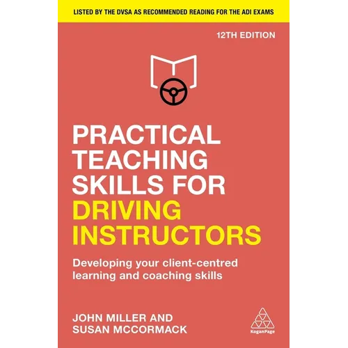 Practical Teaching Skills for Driving Instructors: Developing Your Client-Centred Learning and Coaching Skills