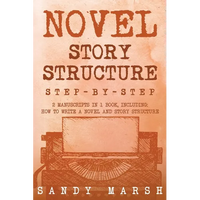Novel Story Structure: Step-by-Step 2 Manuscripts in 1 Book Essential Novel Structure, Novel Template and Novel Planning Tricks Any Writer Can Learn - Paperback