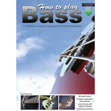 How to Play Bass: For the Bassist Looking to Progress Their Skills and Knowledge - Paperback