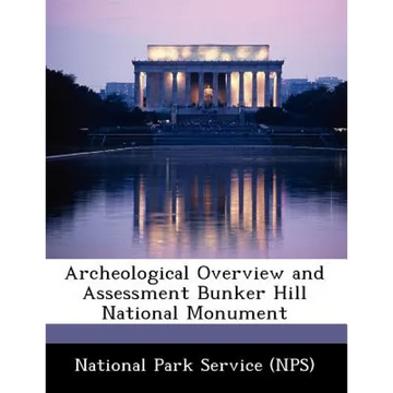 Archeological Overview and Assessment Bunker Hill National Monument - Paperback