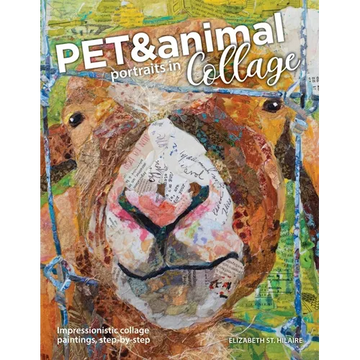 Pet and Animal Portraits in Collage: Impressionistic Collage Paintings, Step-by-Step - Paperback