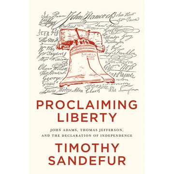 Proclaiming Liberty: John Adams, Thomas Jefferson, and the Declaration of Independence - Hardcover